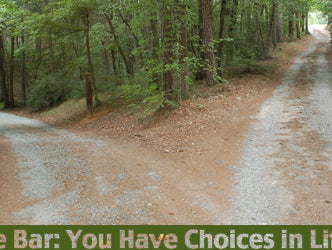 Under The Bar: You Have Choices in Life