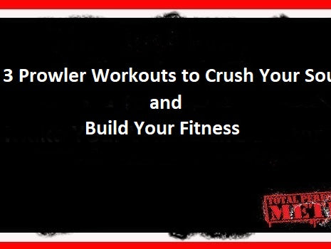 3 Prowler Workouts to Crush Your Souls and Build Your Fitness, CJ Murphy, Hate the Prowler, it hates you3 Prowler Workouts to Crush Your Souls and Build Your Fitness, Bob Jodoin, CJ Murphy
