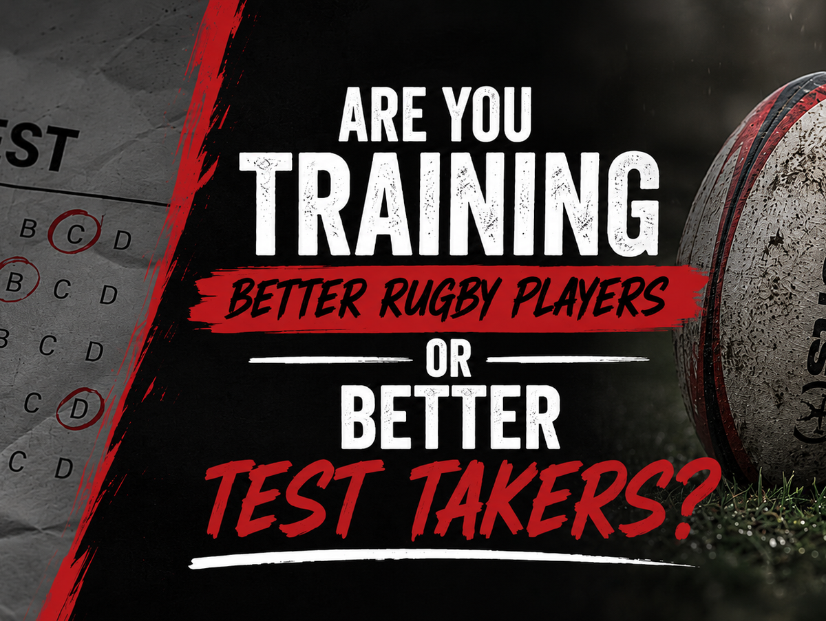 Are You Training Better Rugby Players or Better Test Takers?