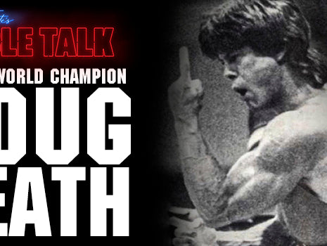 Dave Tate's Table Talk - 8x world Champion Doug Heath