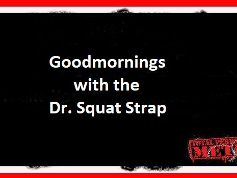 Goodmornings with the Dr. Squat Strap, C J Murphy; squat, deadlift, bigger booty
