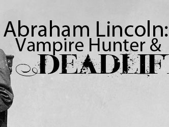 Abraham Lincoln: Vampire Hunter and Deadlifter
