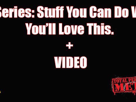 New Series: Stuff You Can Do With……You’ll Love This. + VIDEO