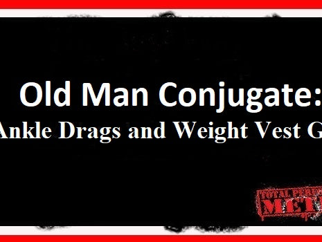 Old Man Conjugate, Ankle Drags, Weight Vest, GPP, CJ Murphy;Old Man Conjugate, Ankle Drags, Weight Vest, GPP, CJ Murphy;