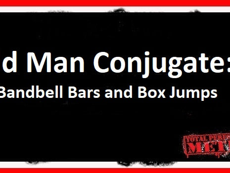 Old Man Conjugate, Bandbell Bars, Box Jumps, C.J. Murphy, Local Warlord;