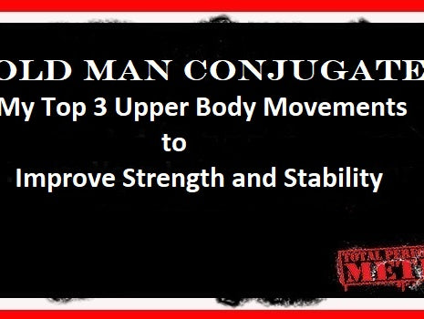 Old Man Conjugtate, My Top 3, Upper Body Movements, Improve Strength and Stability, CJ Murphy;, rehab, prehab, powerlifting;