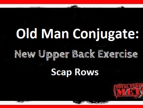 C.J. Murphy,; Old Man Conjugate, New Upper Back Exercise; scap rows, lats, teres, ;