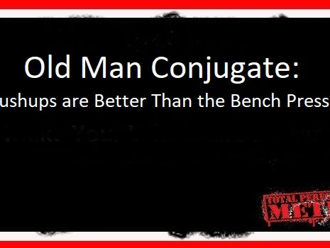 Old Man Conjugate: Pushups are Better Than the Bench Press, CJ MurphyC.J. Murphy, Old Man Conjugate: Pushups are Better Than the Bench Press, Rob Gregorio;