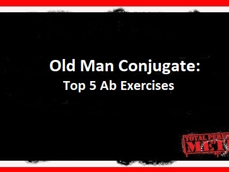 Old Man Conjugate, Top 5 Ab Exercises, C.J. Murphy, plank, ab wheel, windmill, loaded carries, farmer's