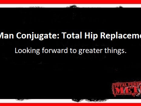 Old Man Conjugate: Total Hip Replacement