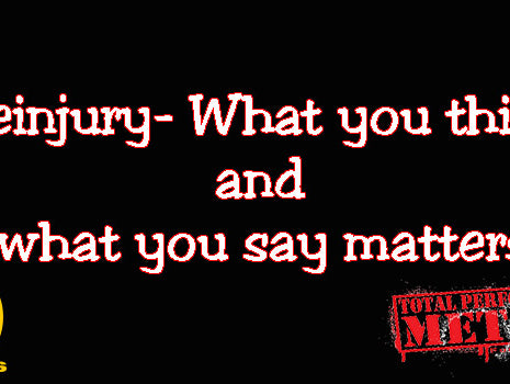 Reinjury- What you think and what you say matters.