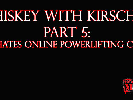Whiskey with Kirschen Part 5: Dave HATES Online Powerlifting Coaches