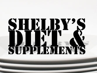Shelby's Diet & Supplements