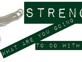 Strength: What Are You Going to Do with Yours?