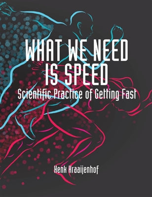 picture of WHAT WE NEED IS SPEED: SCIENTIFIC PRACTICE OF GETTING FAST book