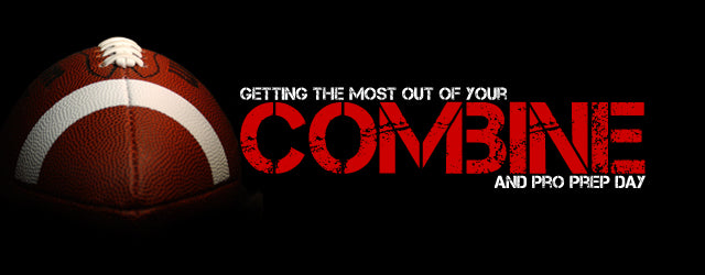 Getting the Most Out of Your Combine and Pro Day Prep