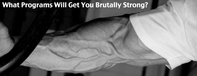 What Programs Will Get You Brutally Strong?
