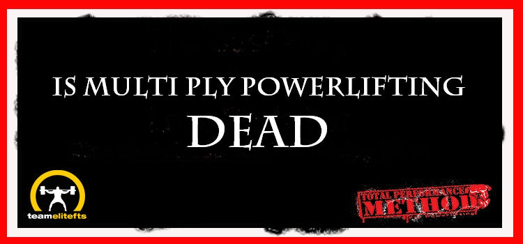 Is Multi Ply Powerlifting Dead, CJ Murphy, RAW, equipped