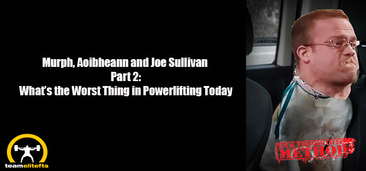 CJ Murphy, Murph, Joe Sullivan, Aoibheann, worst, best, powerlifting, elitefts.com, elitefts;