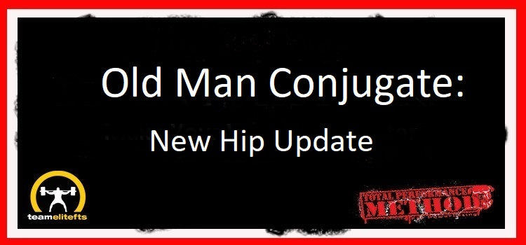old man conjugate new hip update 2Old Man Conjugate New Hip Update C J Murphy