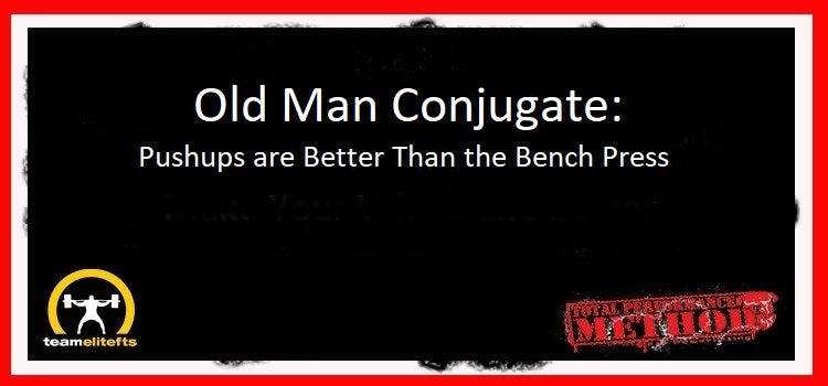 Old Man Conjugate: Pushups are Better Than the Bench Press, CJ MurphyC.J. Murphy, Old Man Conjugate: Pushups are Better Than the Bench Press, Rob Gregorio;