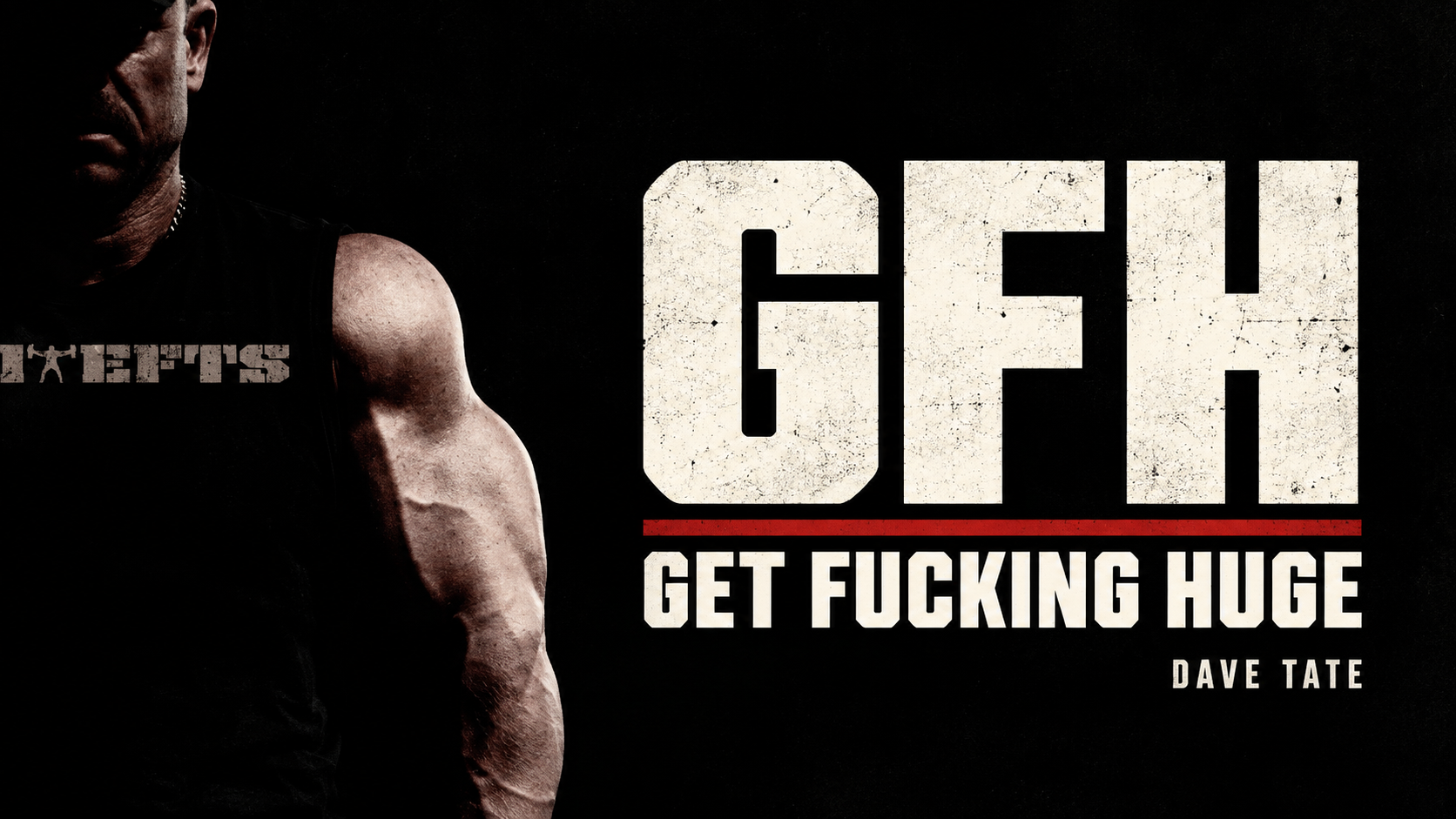 Dave Tate in a black elitefts sleeveless shirt beside the title GFH: Get Fucking Huge.