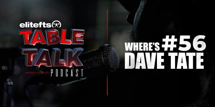 Table Talk Podcast #56: Where's Dave Tate?