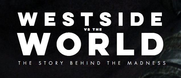 WESTSIDE VS THE WORLD - Documetary Update