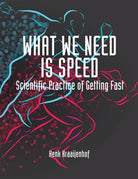 picture of WHAT WE NEED IS SPEED: SCIENTIFIC PRACTICE OF GETTING FAST book
