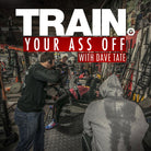 Train Your Ass Off With Dave Tate training pic