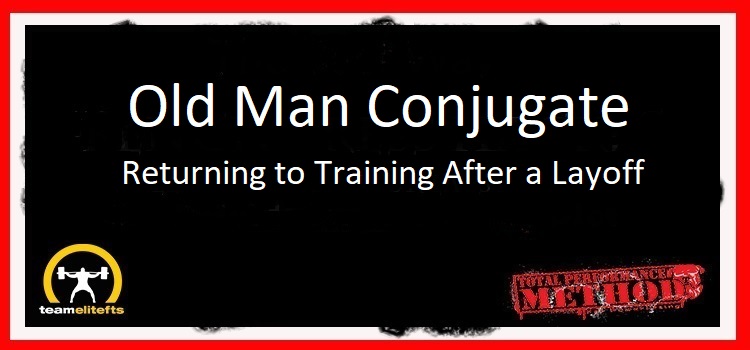 Old Man Conjugate: Returning to Training After a Layoff