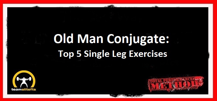 C.J. Murphy,;Old Man Conjugate Top 5 Single Leg Exercises; lunge, split squat, step up;